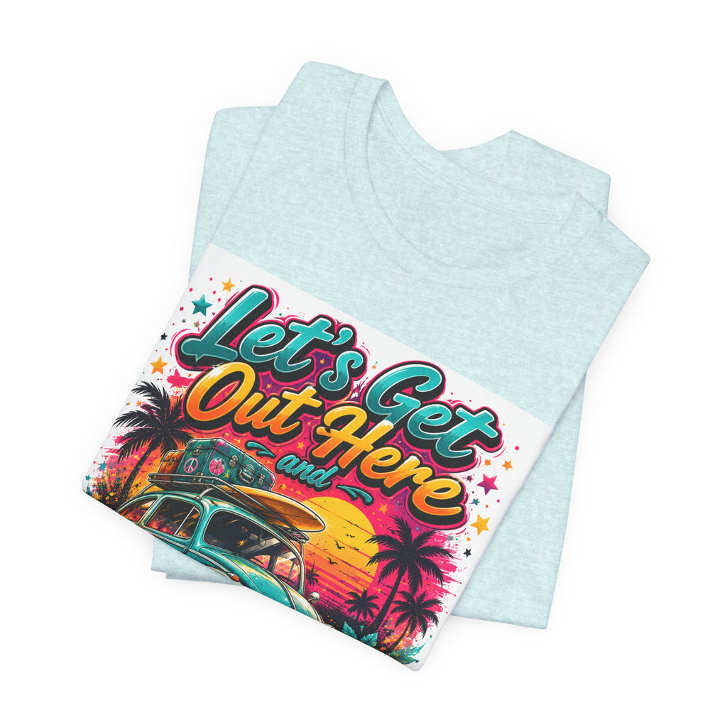 Let's Get Out Here & Make Some Bad Decisions Tee