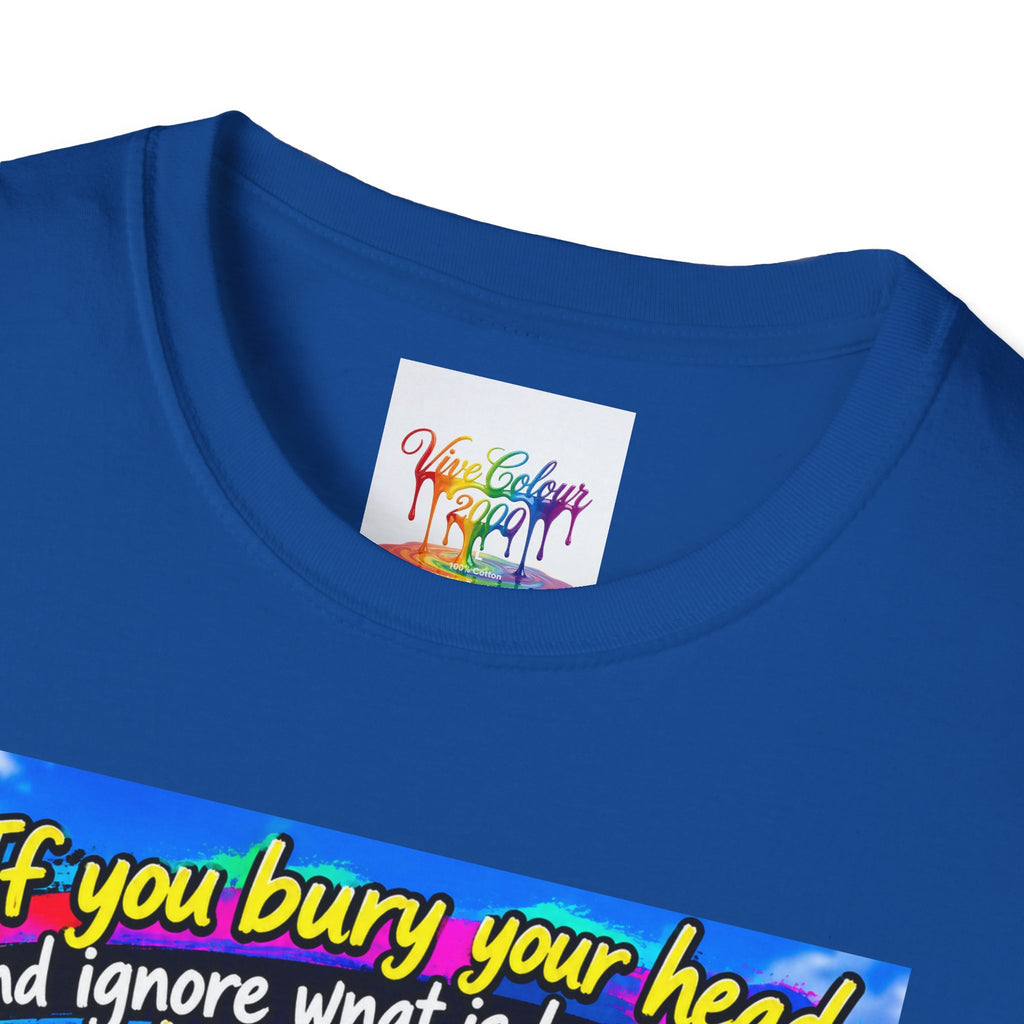 Don't bury your head Unisex Softstyle T-Shirt