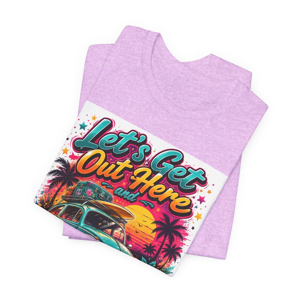 Let's Get Out Here & Make Some Bad Decisions Tee