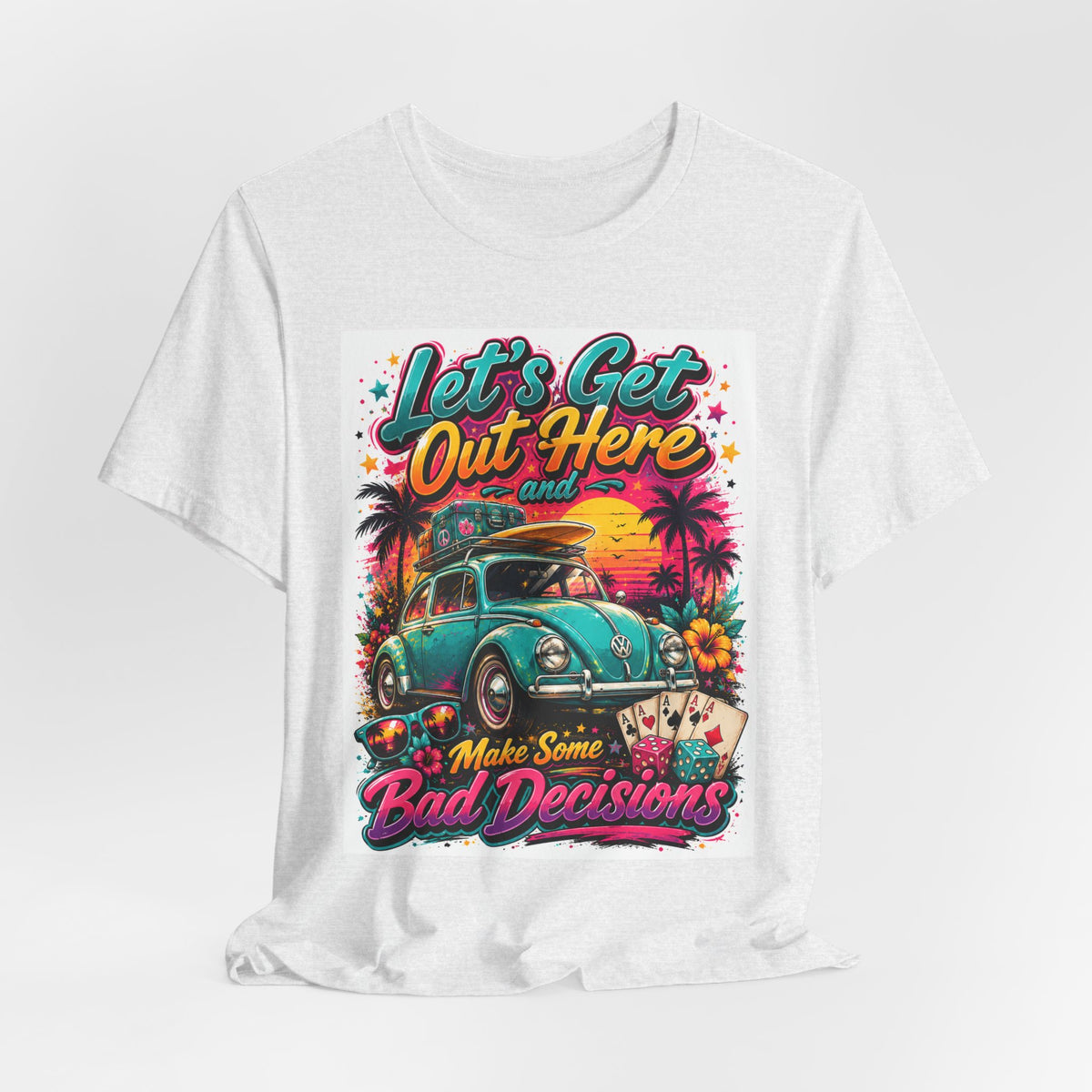 Let's Get Out Here & Make Some Bad Decisions Tee