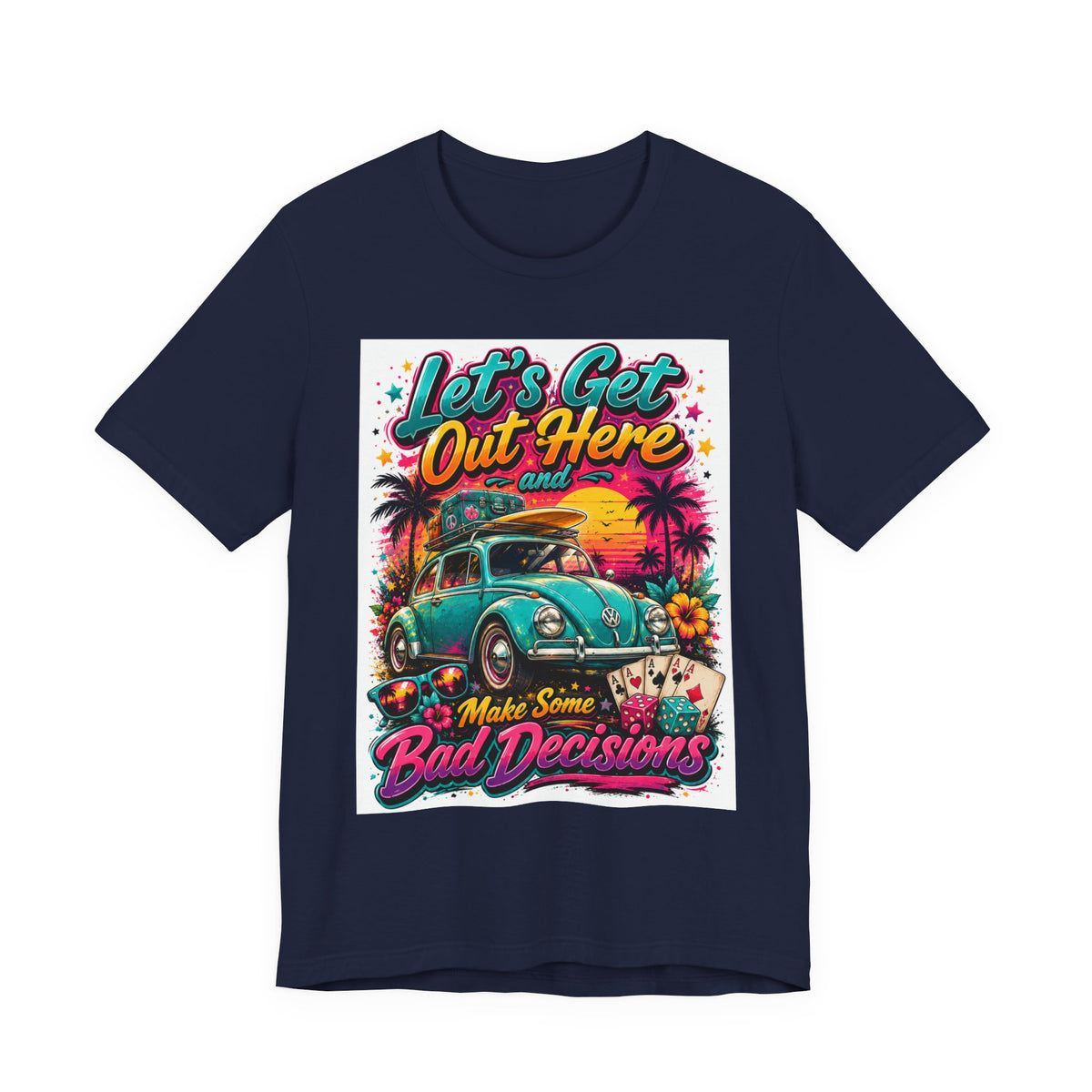Let's Get Out Here & Make Some Bad Decisions Tee