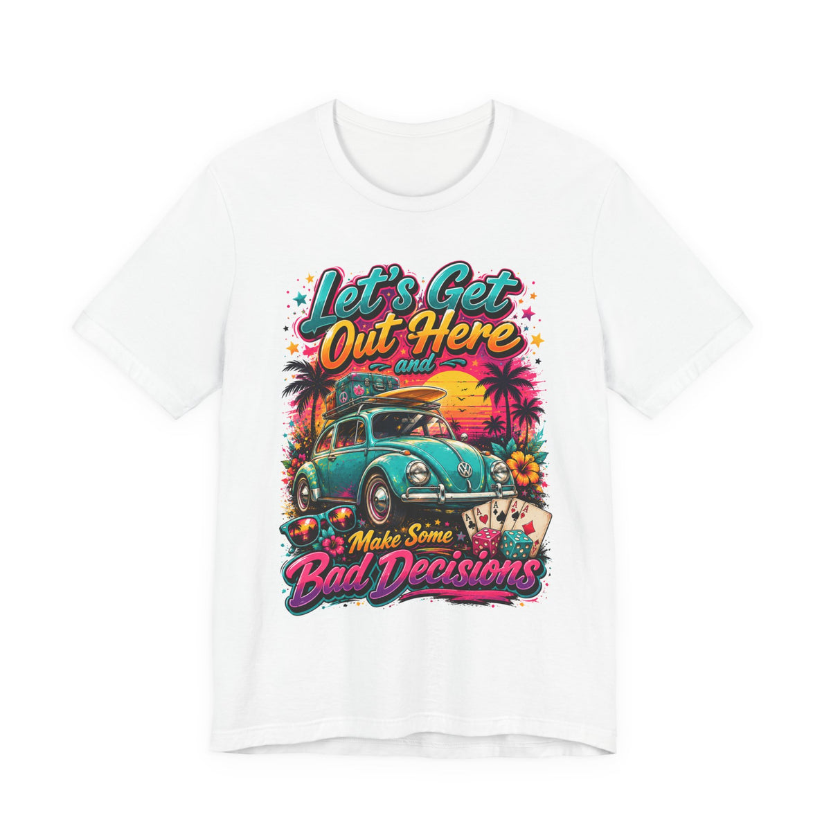 Let's Get Out Here & Make Some Bad Decisions Tee