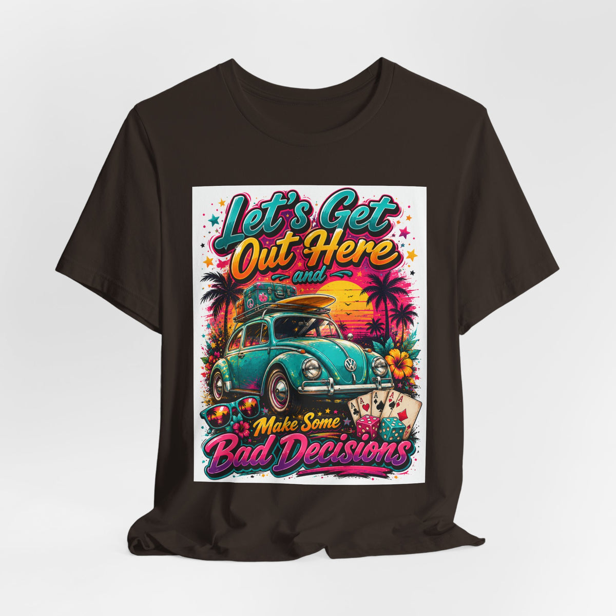 Let's Get Out Here & Make Some Bad Decisions Tee
