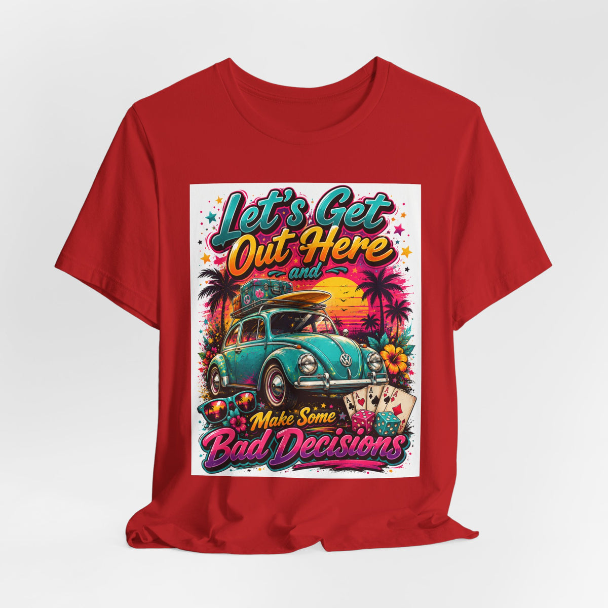 Let's Get Out Here & Make Some Bad Decisions Tee
