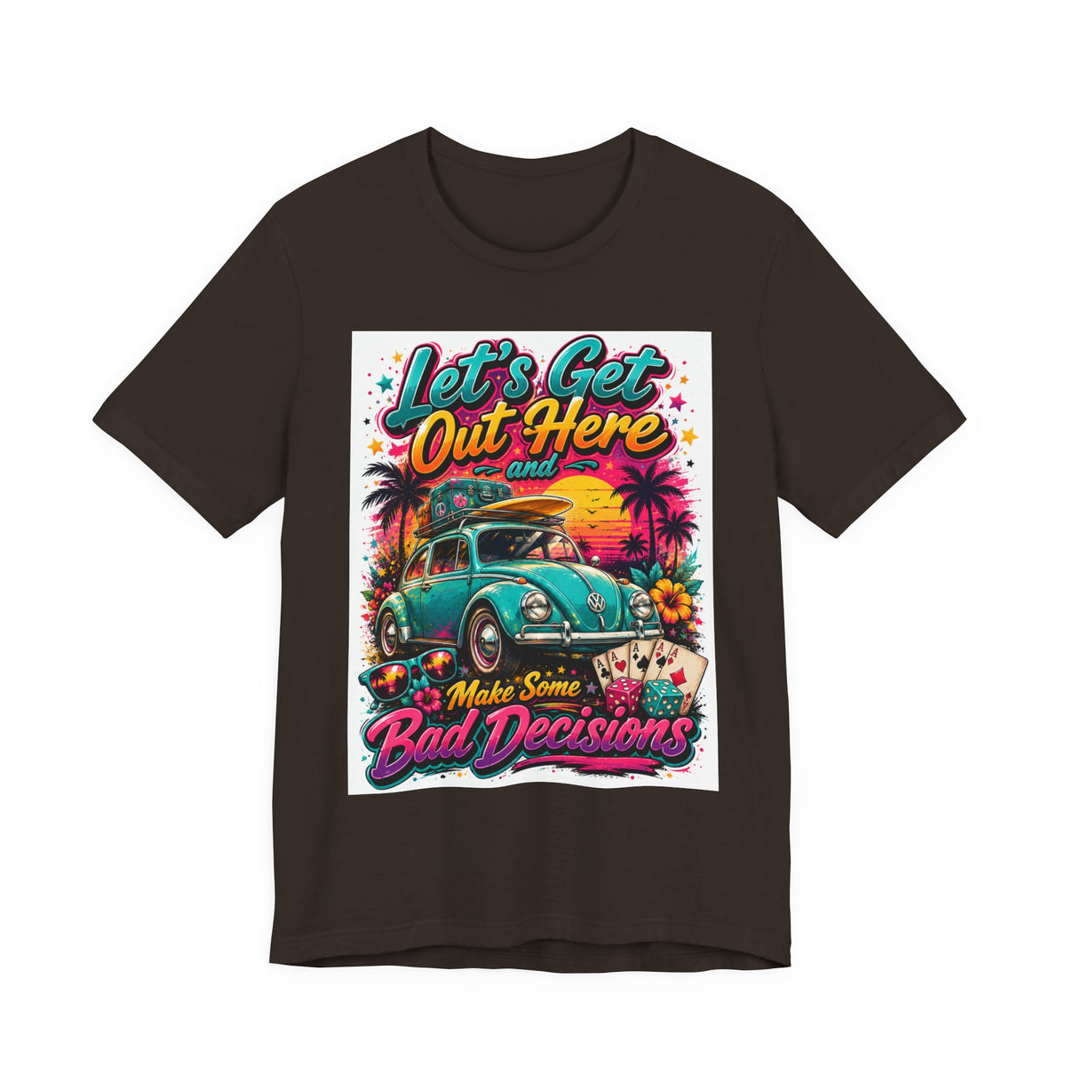 Let's Get Out Here & Make Some Bad Decisions Tee
