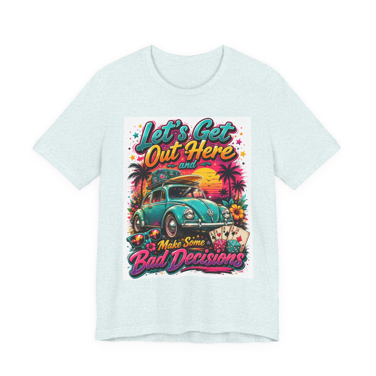 Let's Get Out Here & Make Some Bad Decisions Tee