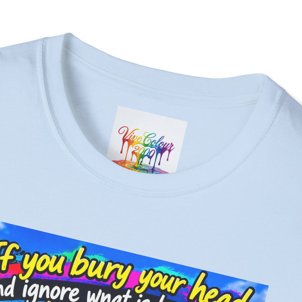 Don't bury your head Unisex Softstyle T-Shirt
