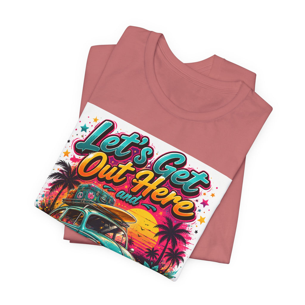 Let's Get Out Here & Make Some Bad Decisions Tee