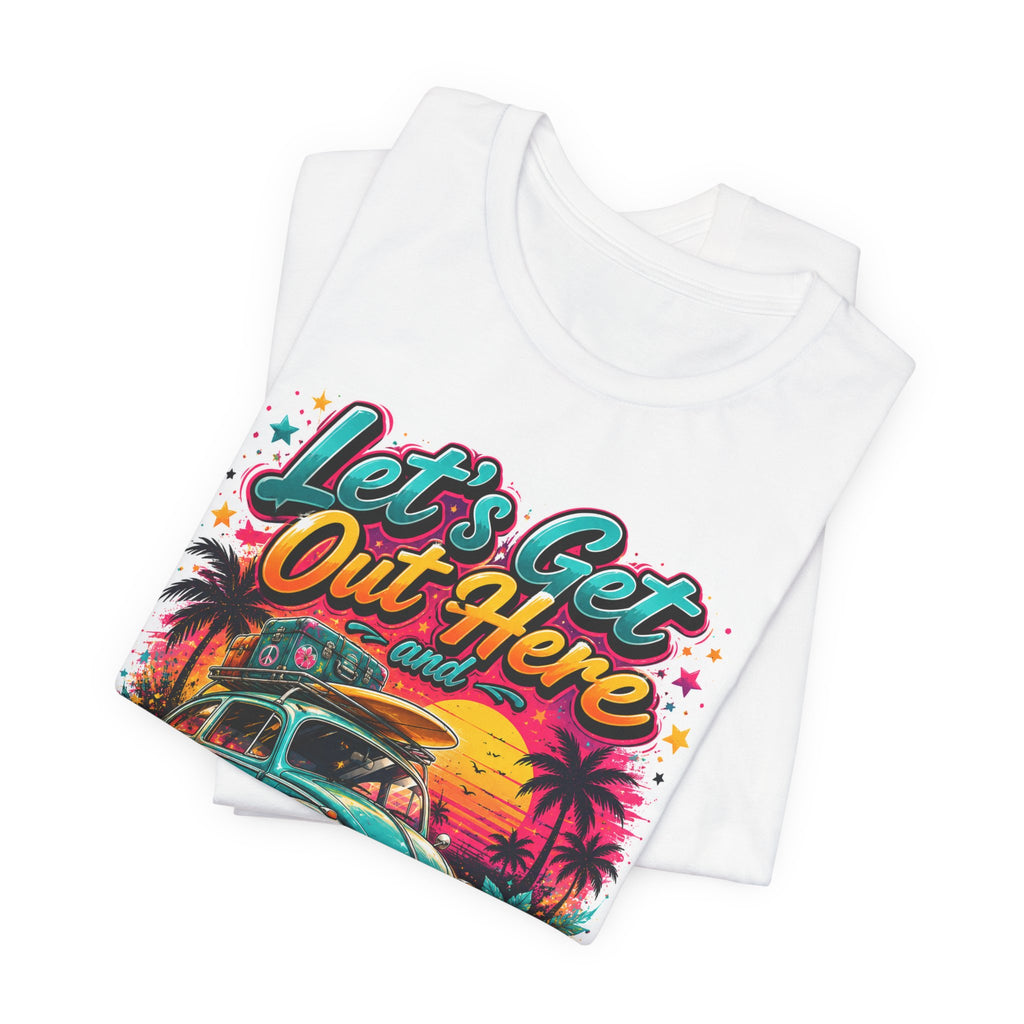 Let's Get Out Here & Make Some Bad Decisions Tee