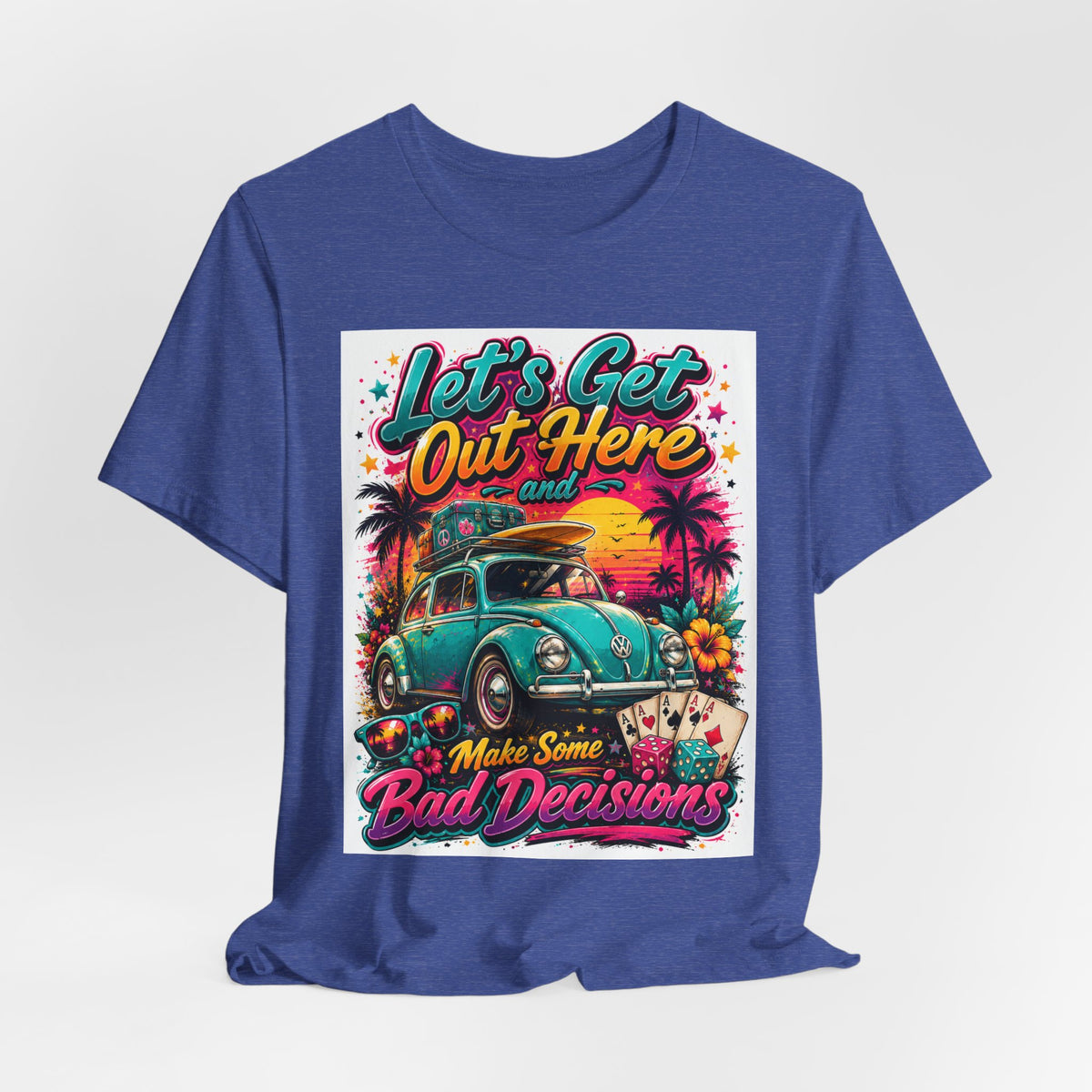 Let's Get Out Here & Make Some Bad Decisions Tee