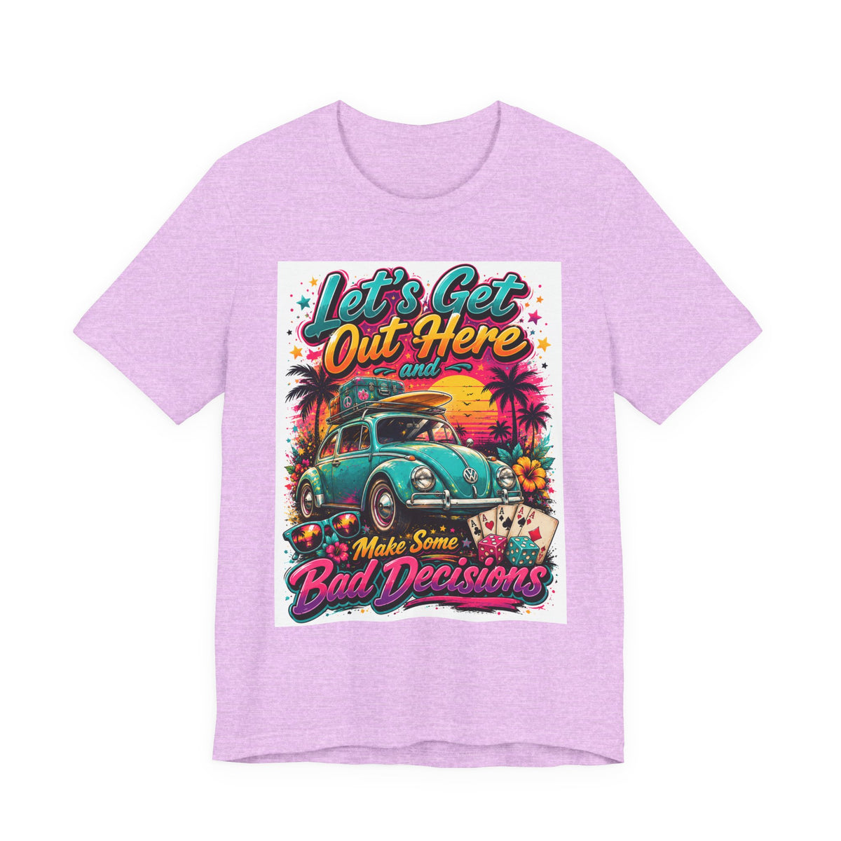 Let's Get Out Here & Make Some Bad Decisions Tee
