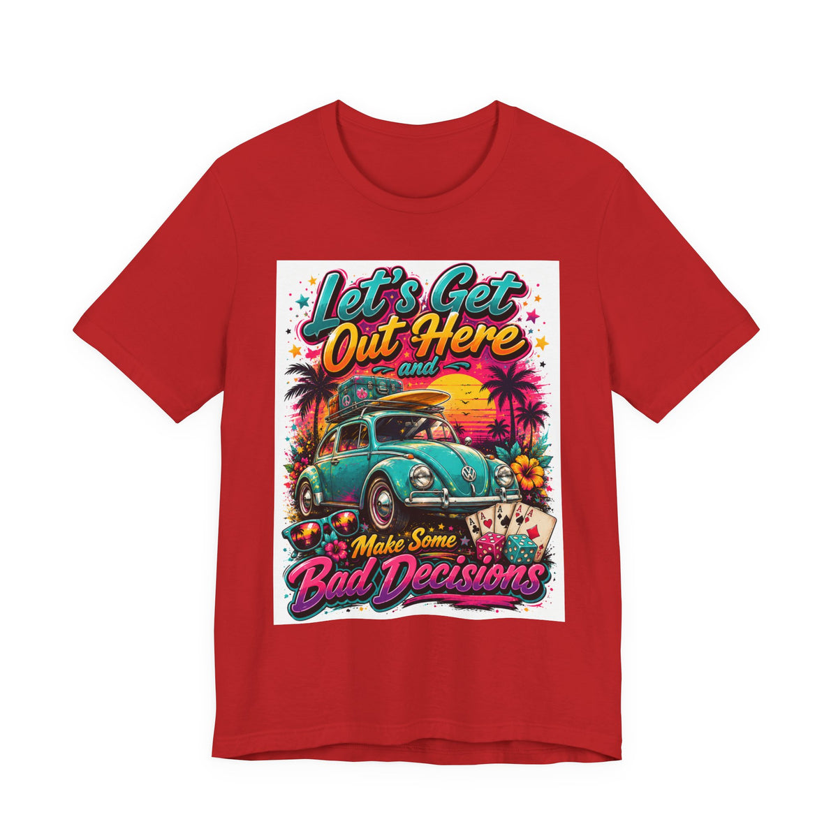 Let's Get Out Here & Make Some Bad Decisions Tee