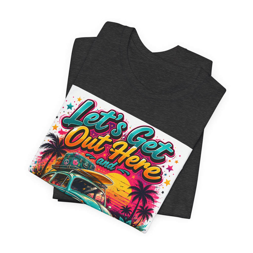 Let's Get Out Here & Make Some Bad Decisions Tee