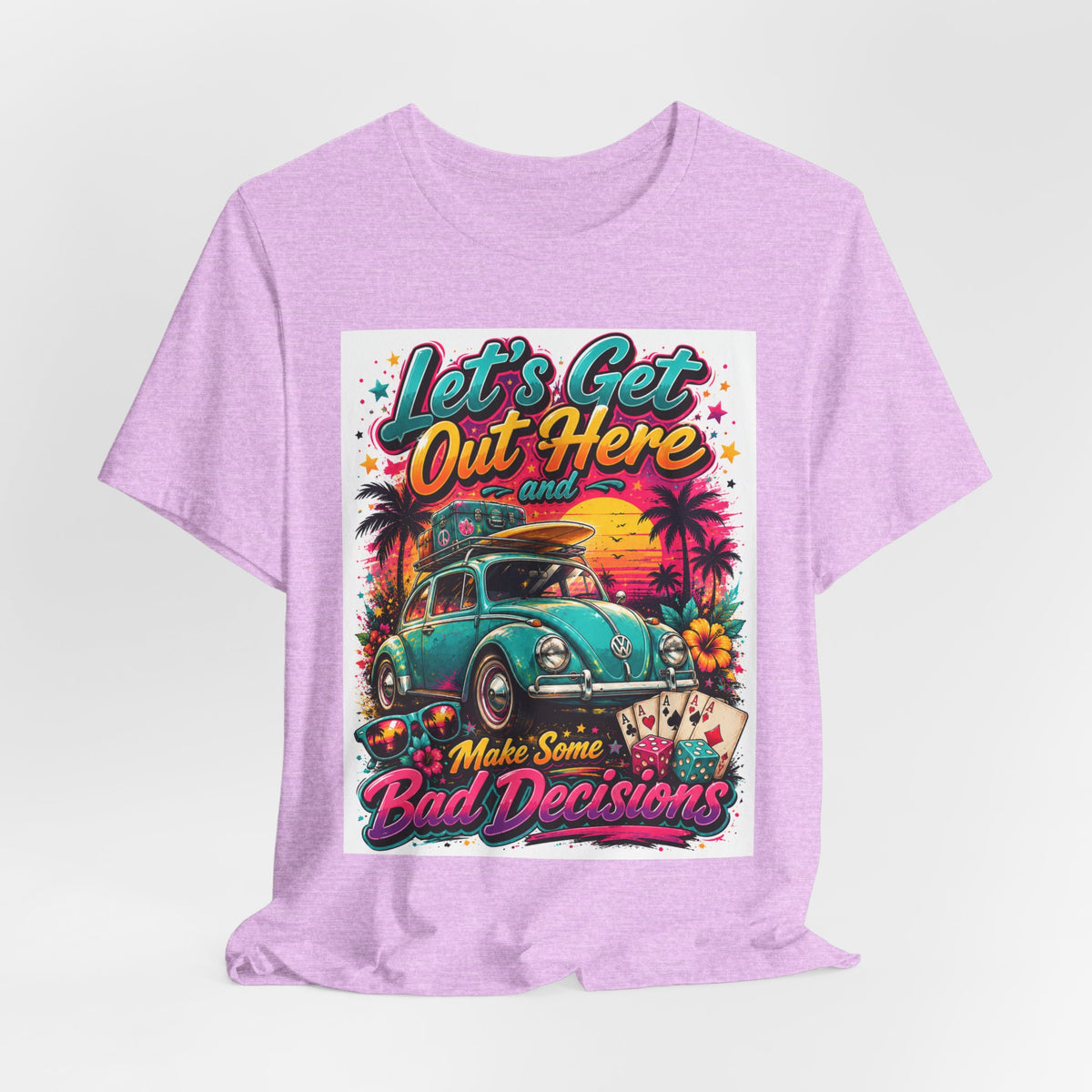 Let's Get Out Here & Make Some Bad Decisions Tee