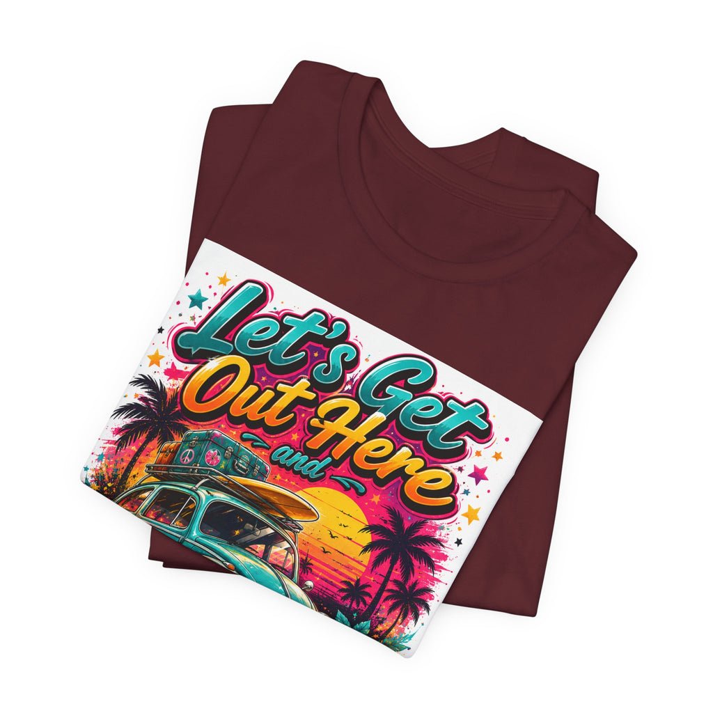 Let's Get Out Here & Make Some Bad Decisions Tee