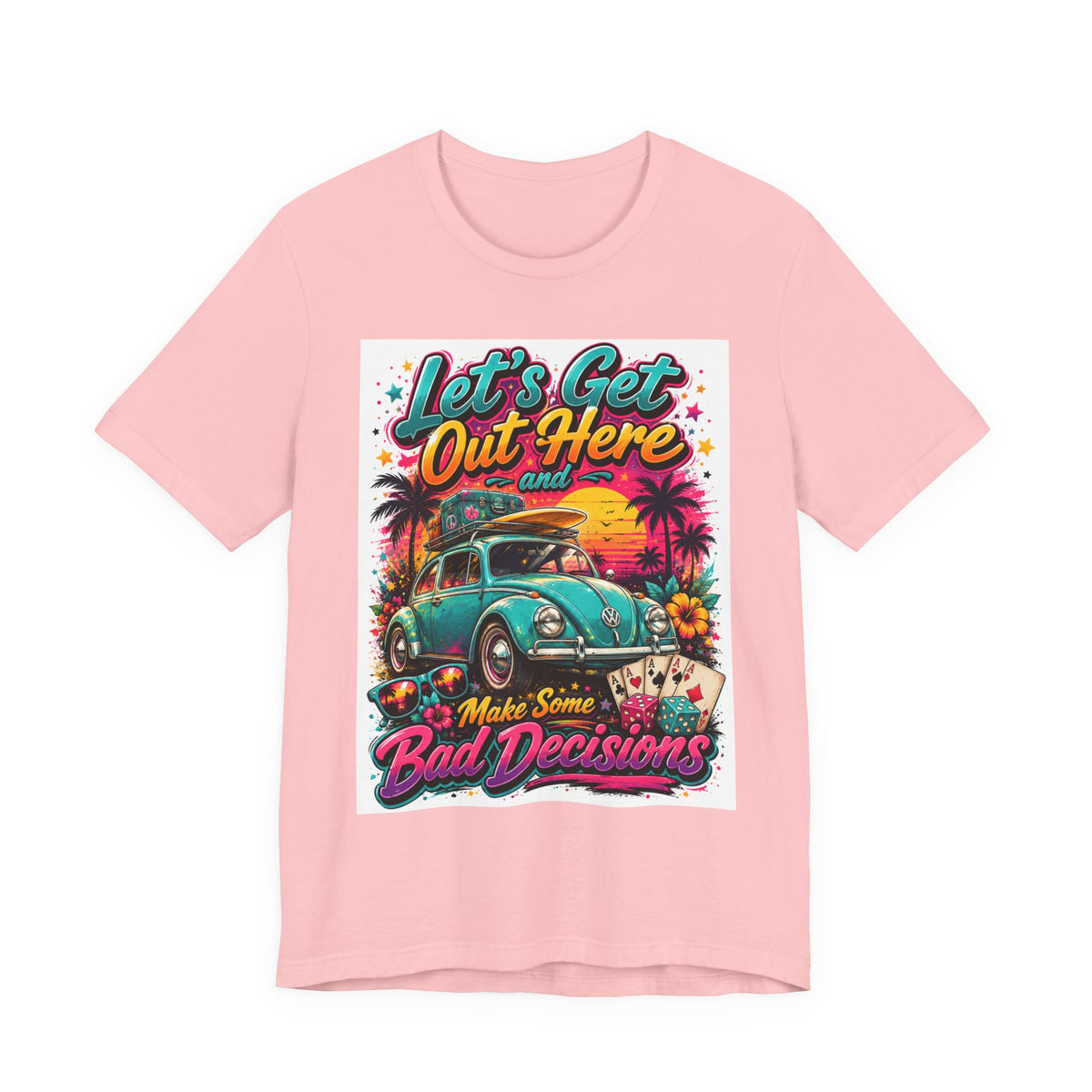 Let's Get Out Here & Make Some Bad Decisions Tee