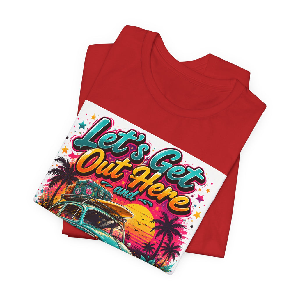 Let's Get Out Here & Make Some Bad Decisions Tee
