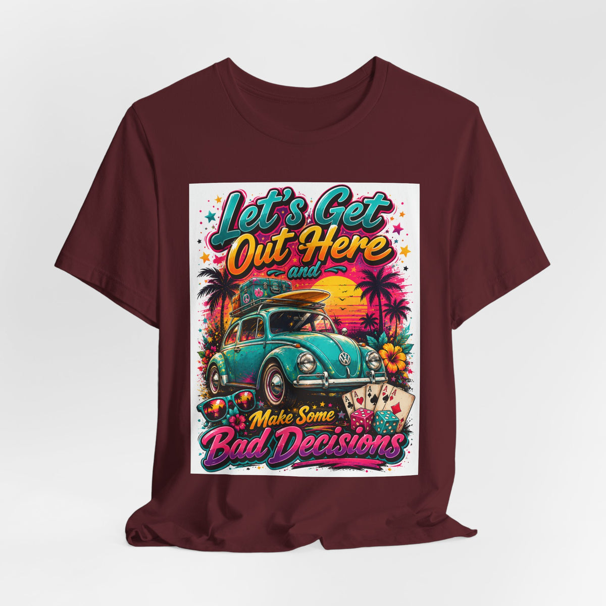 Let's Get Out Here & Make Some Bad Decisions Tee