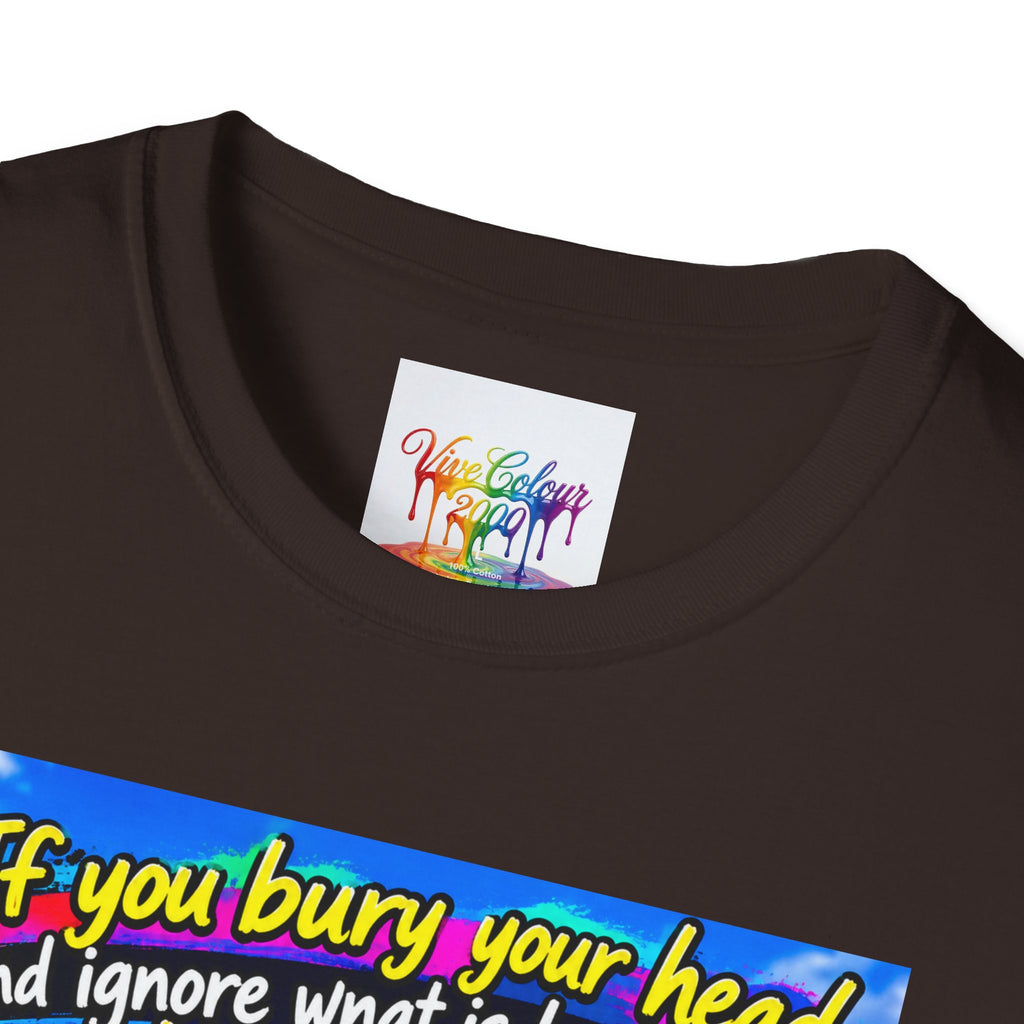 Don't bury your head Unisex Softstyle T-Shirt