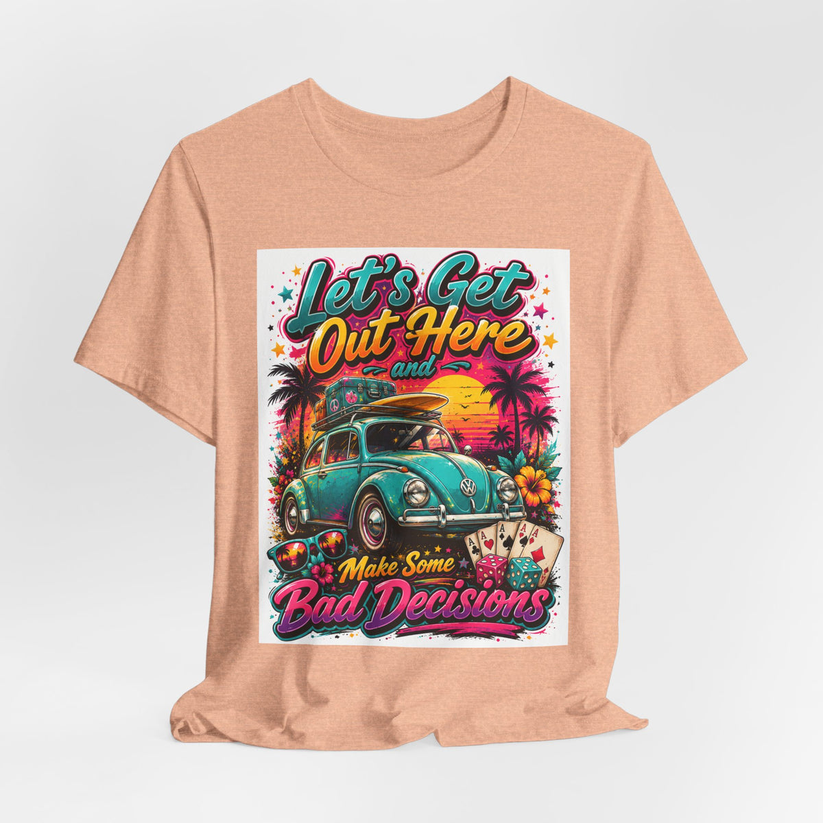Let's Get Out Here & Make Some Bad Decisions Tee