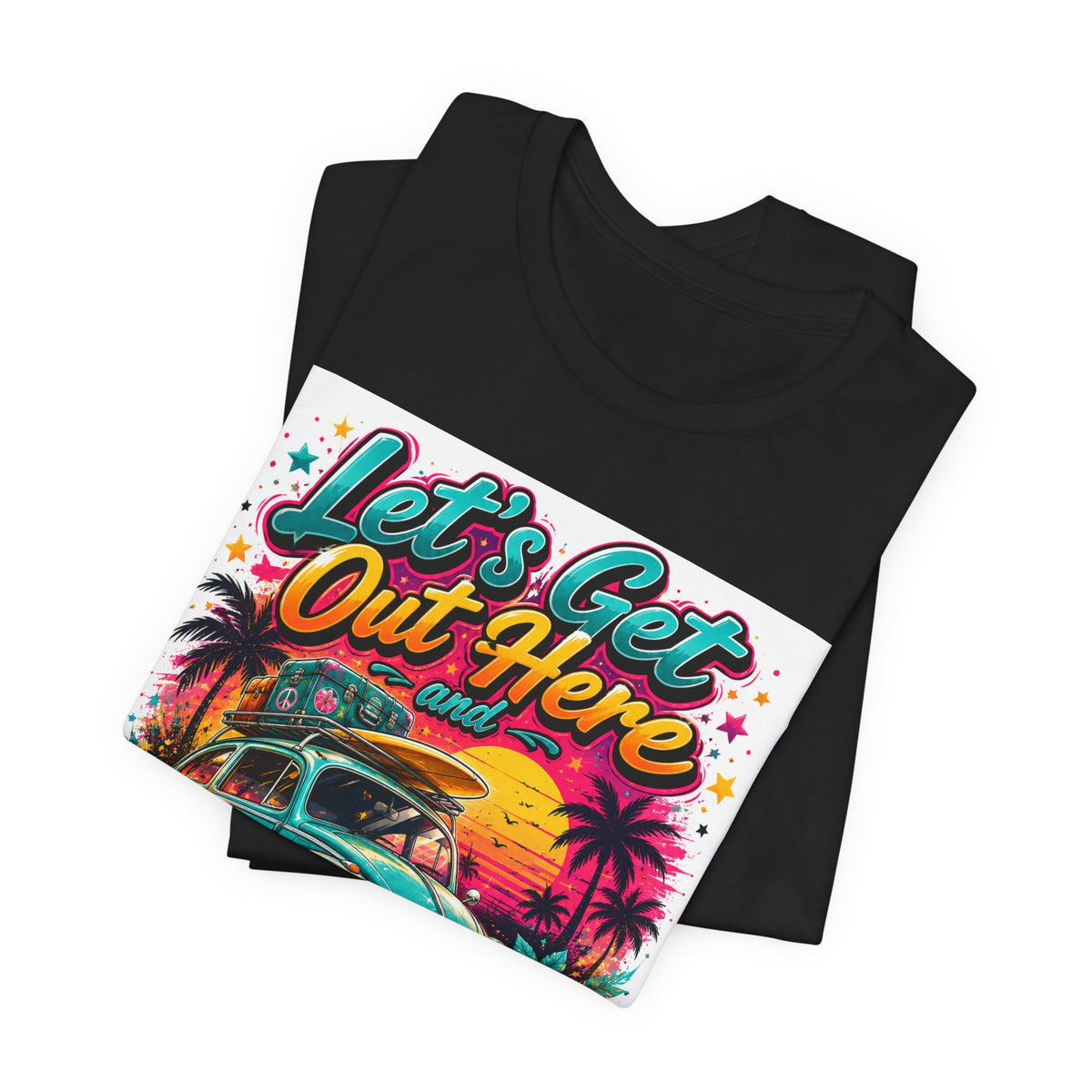 Let's Get Out Here & Make Some Bad Decisions Tee