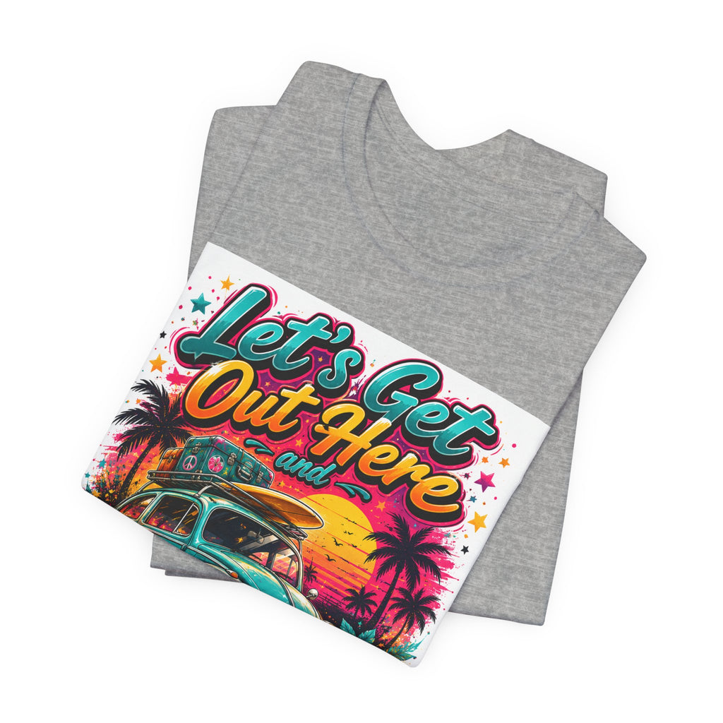 Let's Get Out Here & Make Some Bad Decisions Tee