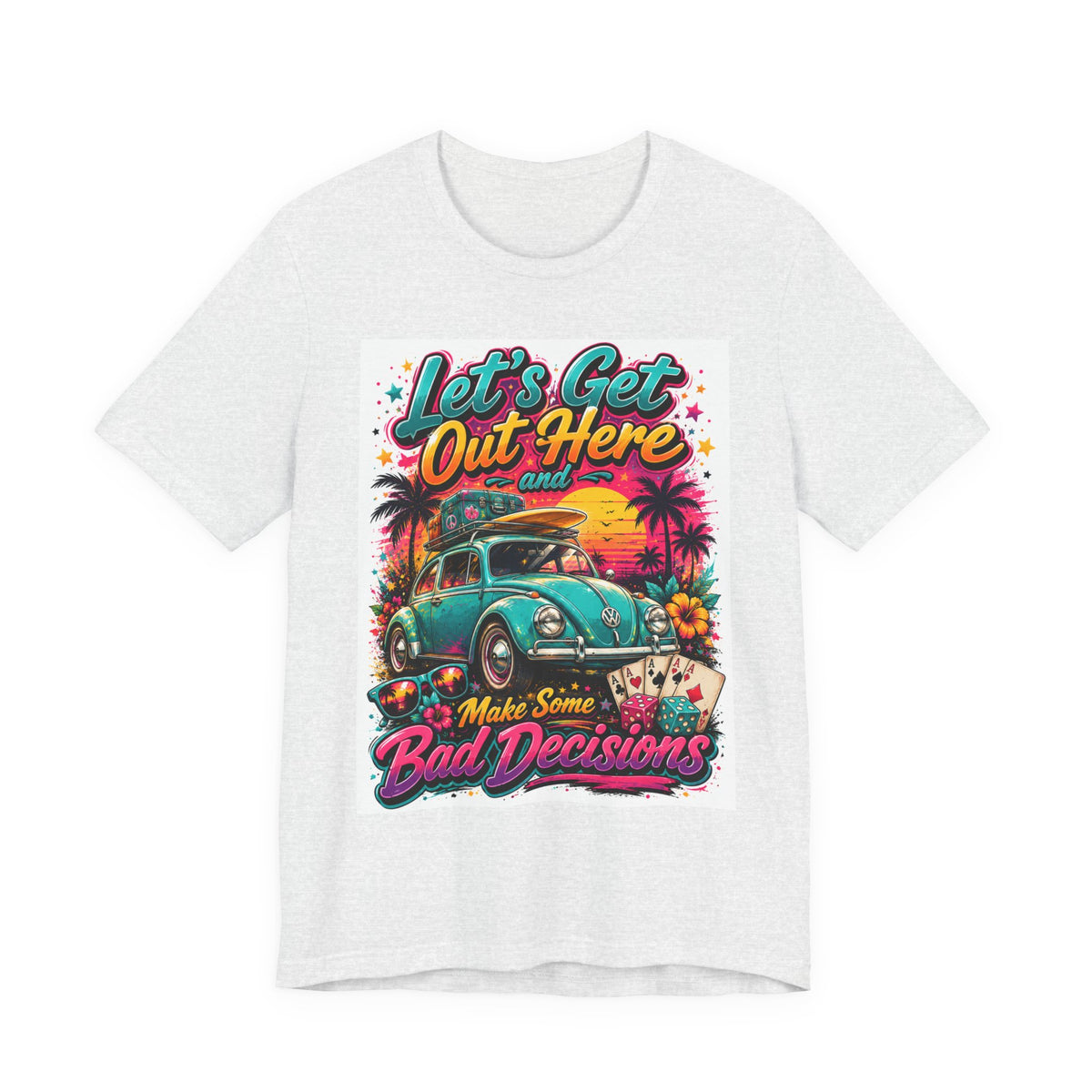 Let's Get Out Here & Make Some Bad Decisions Tee