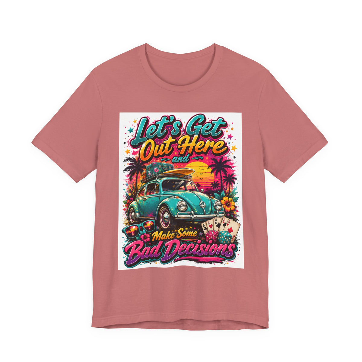 Let's Get Out Here & Make Some Bad Decisions Tee