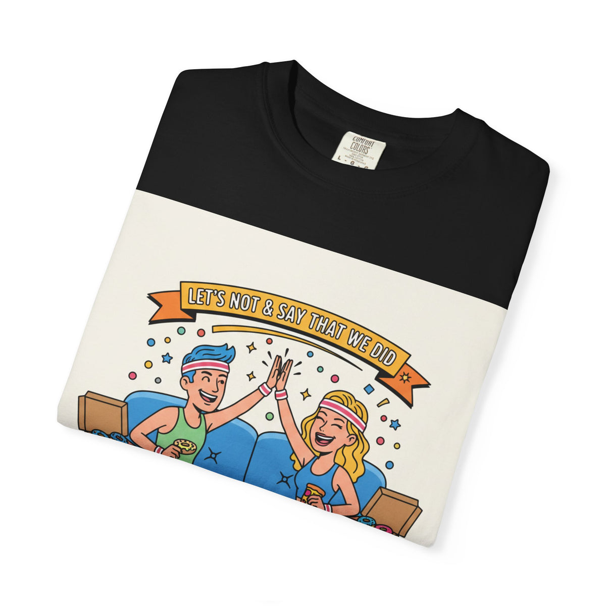 "Let's Not and Say We Did" Unisex Tee