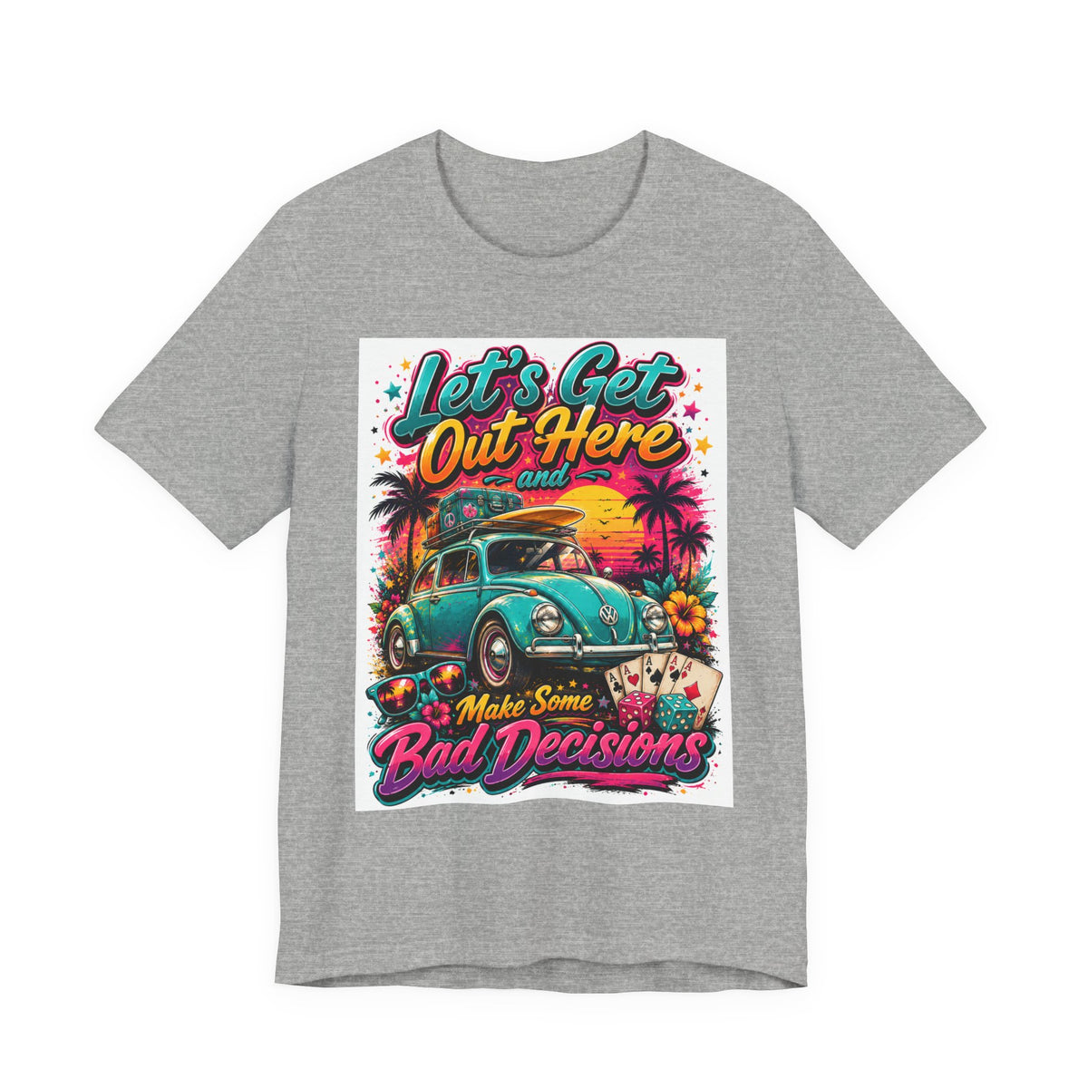 Let's Get Out Here & Make Some Bad Decisions Tee