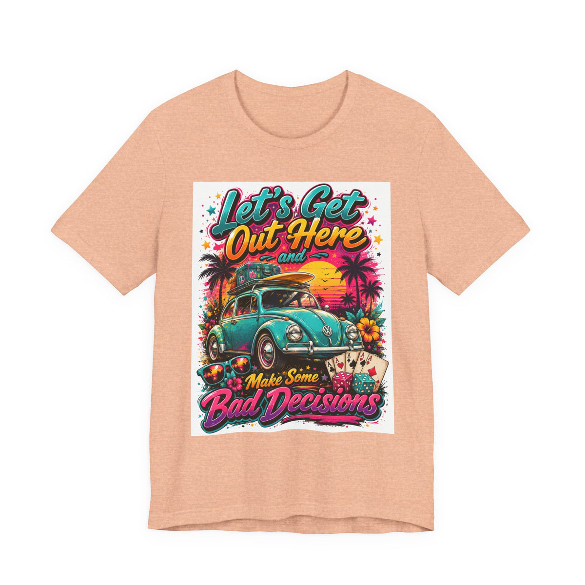 Let's Get Out Here & Make Some Bad Decisions Tee