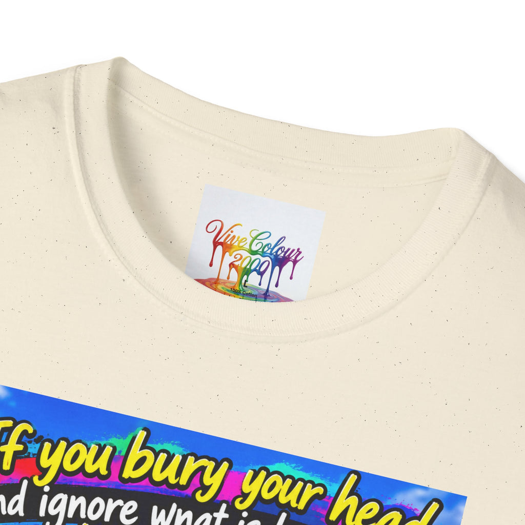 Don't bury your head Unisex Softstyle T-Shirt