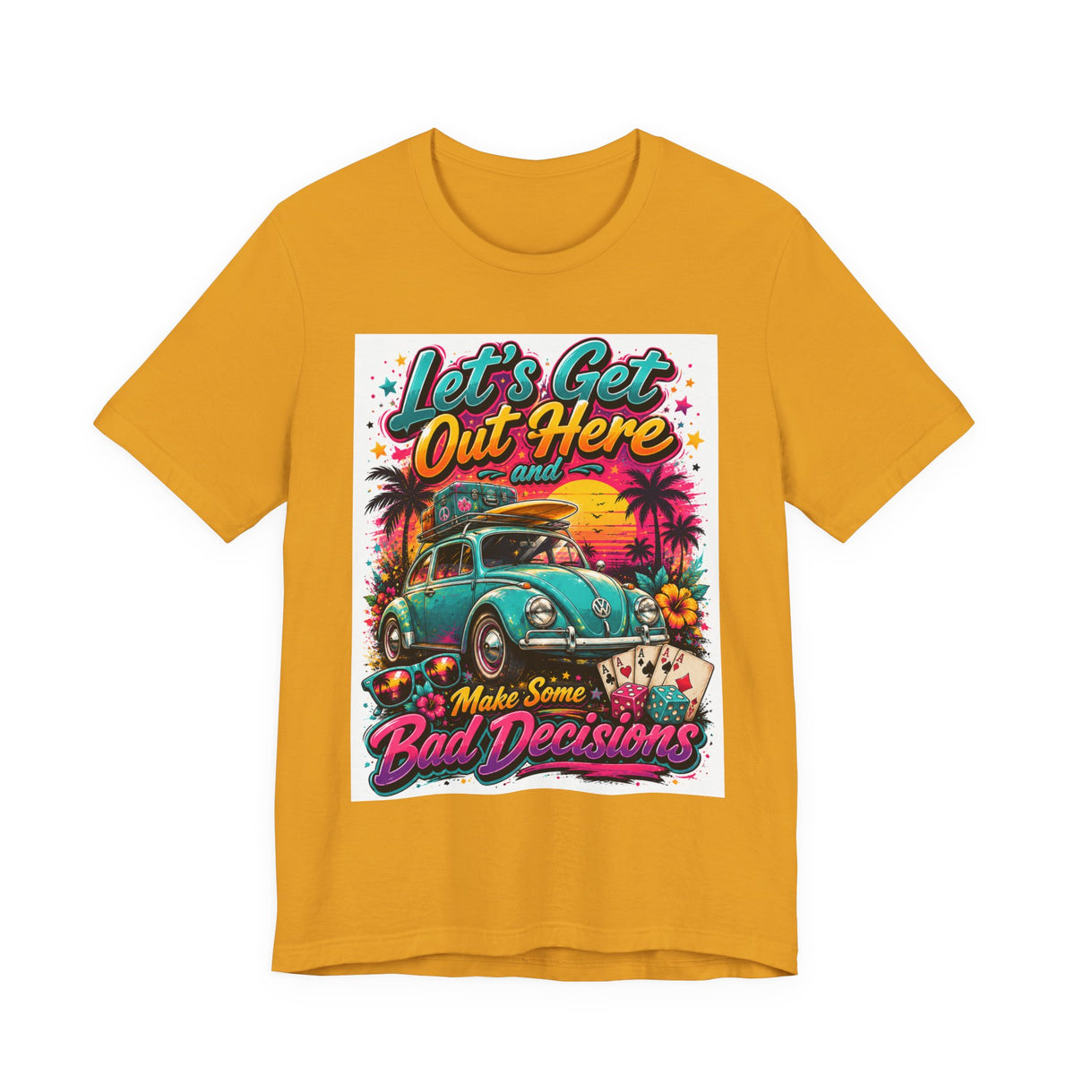 Let's Get Out Here & Make Some Bad Decisions Tee