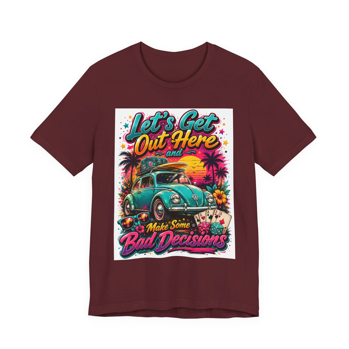 Let's Get Out Here & Make Some Bad Decisions Tee