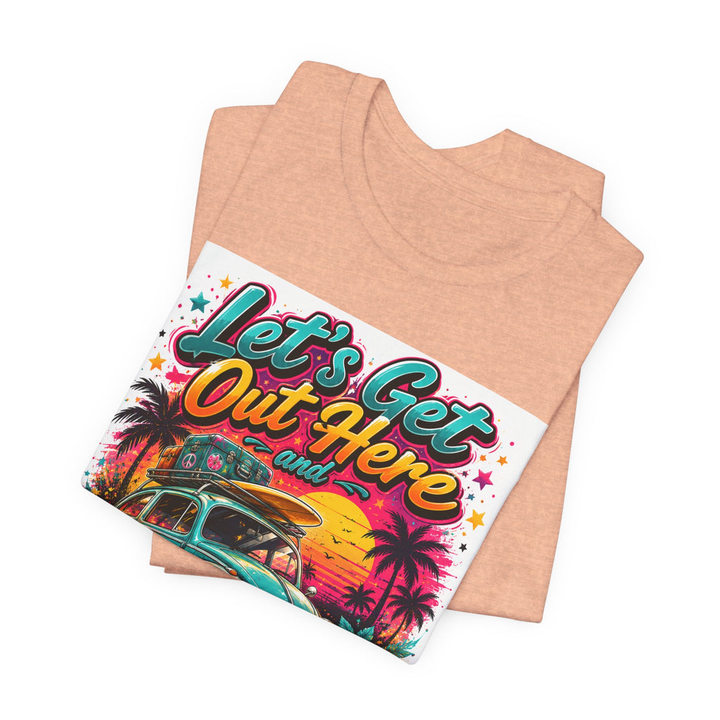 Let's Get Out Here & Make Some Bad Decisions Tee