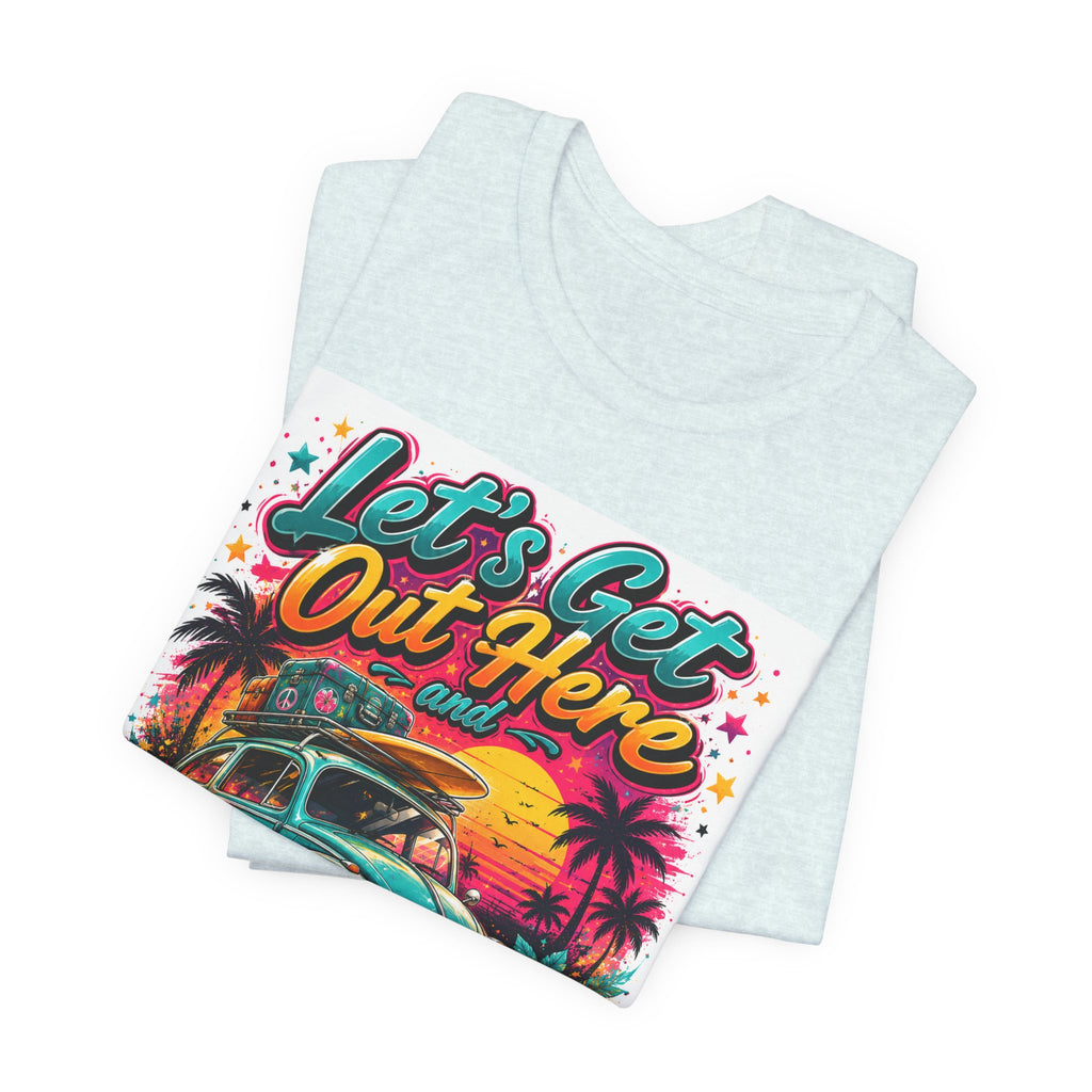 Let's Get Out Here & Make Some Bad Decisions Tee