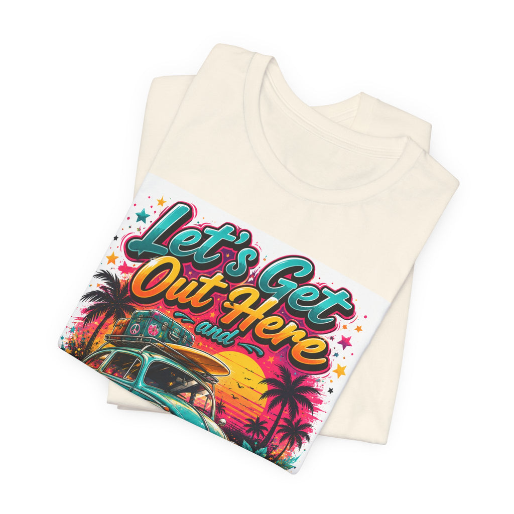 Let's Get Out Here & Make Some Bad Decisions Tee