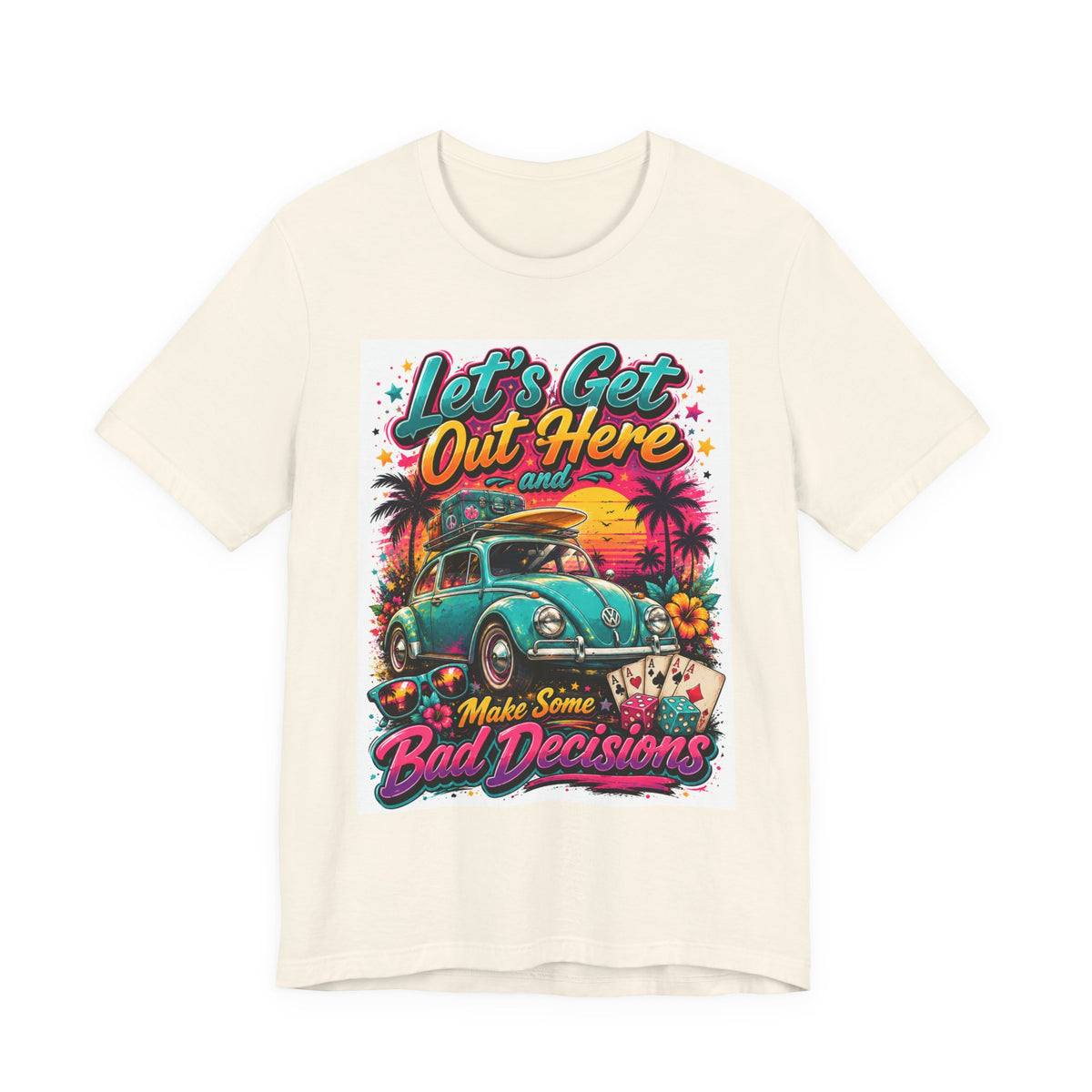 Let's Get Out Here & Make Some Bad Decisions Tee