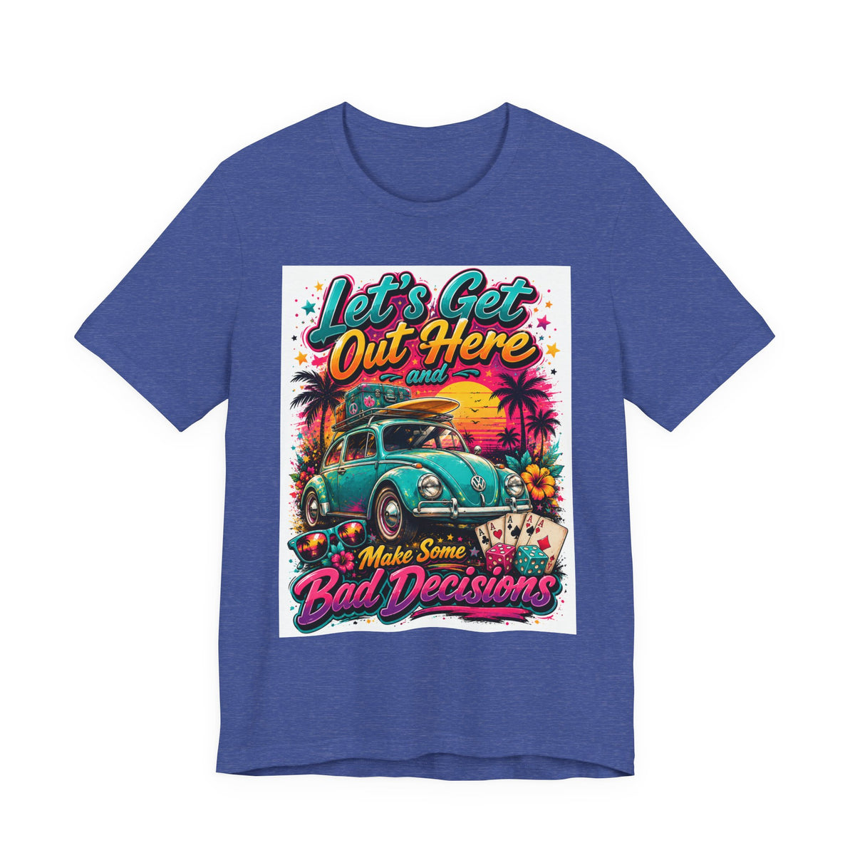 Let's Get Out Here & Make Some Bad Decisions Tee